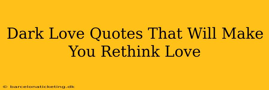 Dark Love Quotes That Will Make You Rethink Love