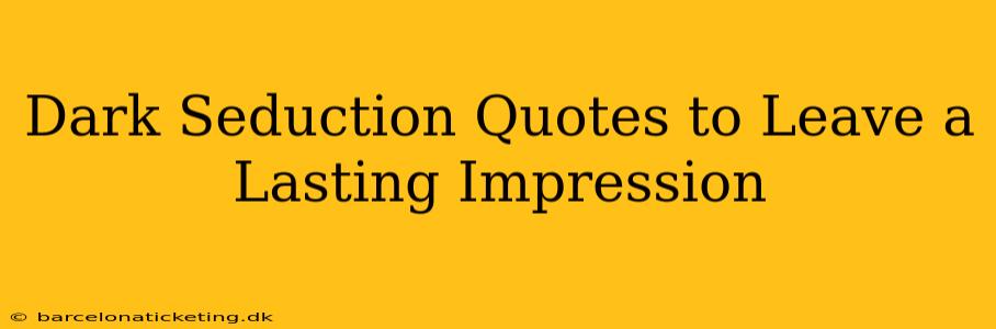 Dark Seduction Quotes to Leave a Lasting Impression