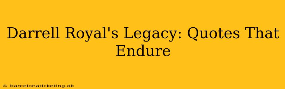Darrell Royal's Legacy: Quotes That Endure