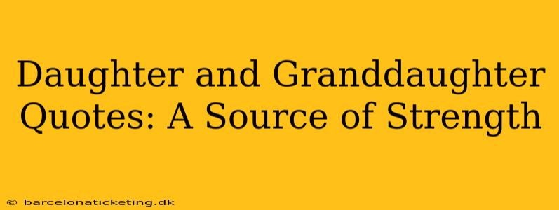 Daughter and Granddaughter Quotes: A Source of Strength