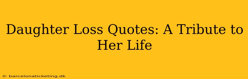Daughter Loss Quotes: A Tribute to Her Life