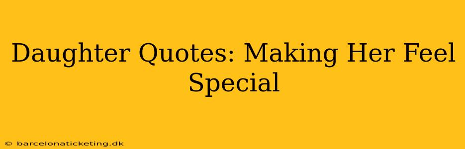 Daughter Quotes: Making Her Feel Special