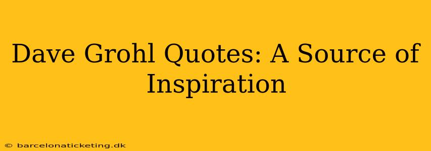 Dave Grohl Quotes: A Source of Inspiration
