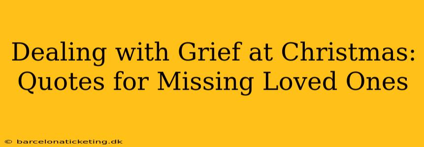 Dealing with Grief at Christmas: Quotes for Missing Loved Ones
