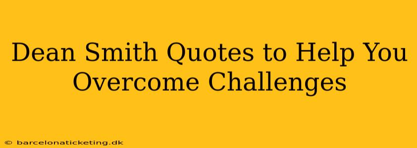 Dean Smith Quotes to Help You Overcome Challenges