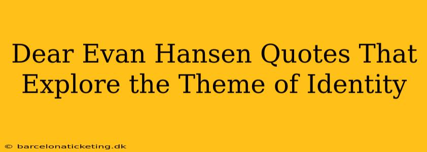 Dear Evan Hansen Quotes That Explore the Theme of Identity