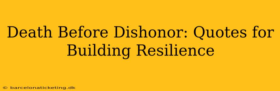 Death Before Dishonor: Quotes for Building Resilience