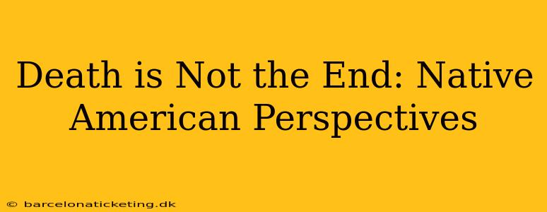 Death is Not the End: Native American Perspectives