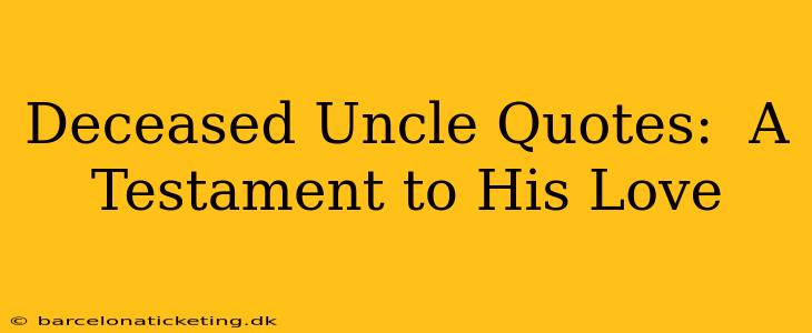 Deceased Uncle Quotes:  A Testament to His Love