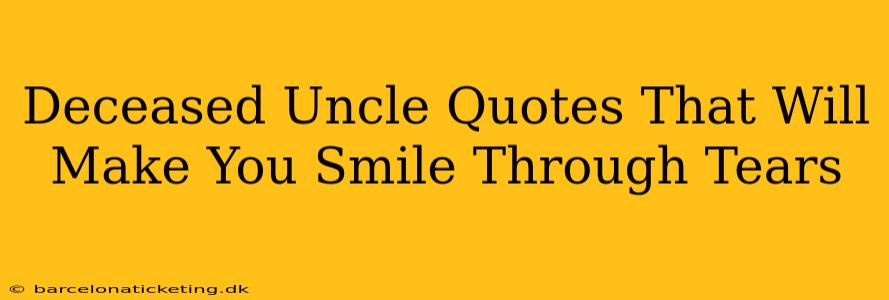 Deceased Uncle Quotes That Will Make You Smile Through Tears
