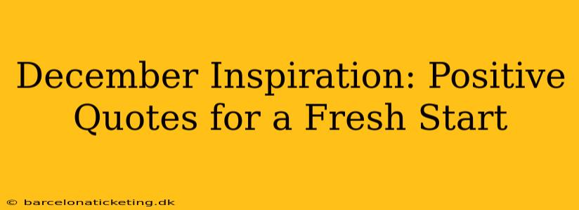 December Inspiration: Positive Quotes for a Fresh Start