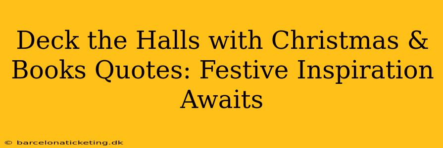 Deck the Halls with Christmas & Books Quotes: Festive Inspiration Awaits