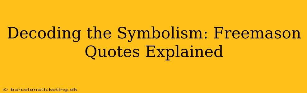 Decoding the Symbolism: Freemason Quotes Explained