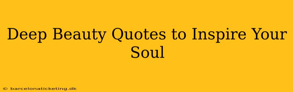 Deep Beauty Quotes to Inspire Your Soul