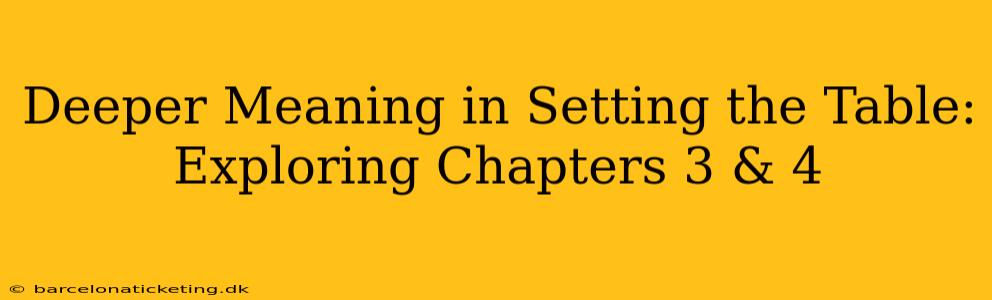 Deeper Meaning in Setting the Table: Exploring Chapters 3 & 4