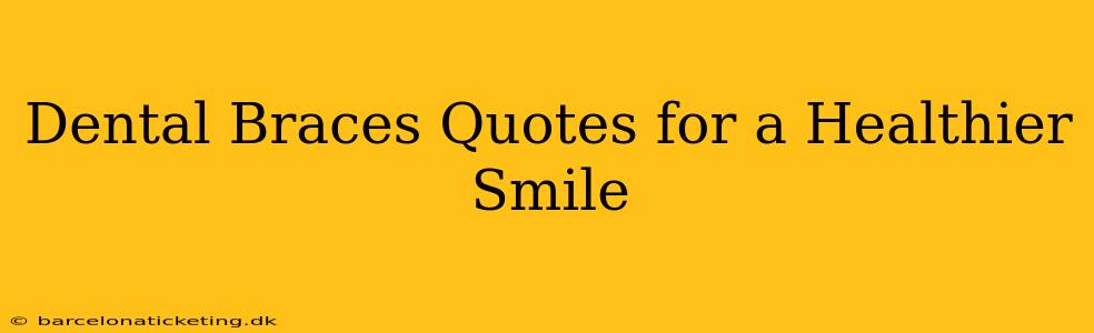 Dental Braces Quotes for a Healthier Smile