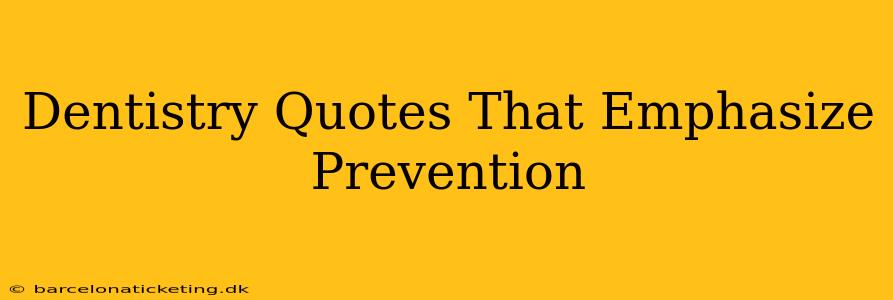 Dentistry Quotes That Emphasize Prevention