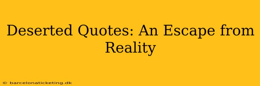 Deserted Quotes: An Escape from Reality
