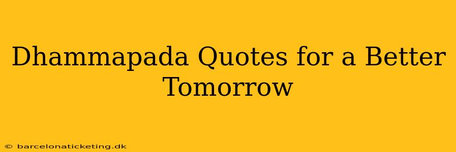 Dhammapada Quotes for a Better Tomorrow