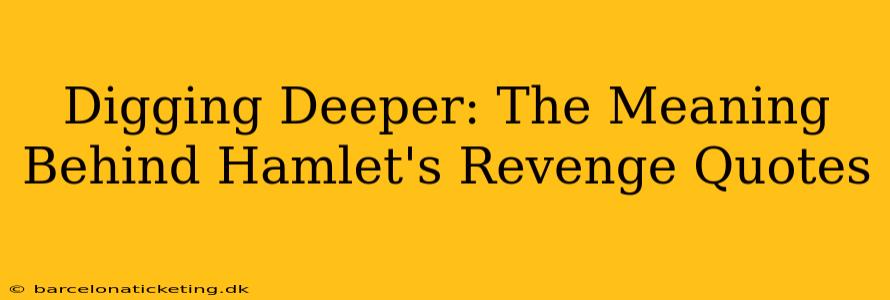 Digging Deeper: The Meaning Behind Hamlet's Revenge Quotes