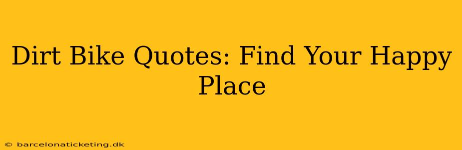Dirt Bike Quotes: Find Your Happy Place