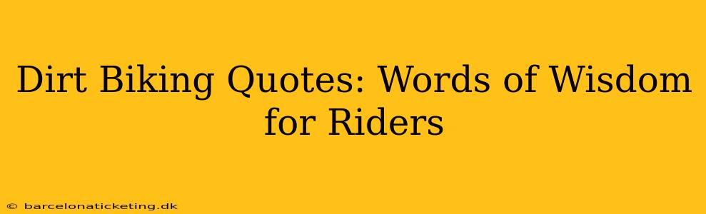 Dirt Biking Quotes: Words of Wisdom for Riders