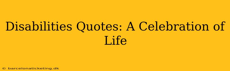 Disabilities Quotes: A Celebration of Life