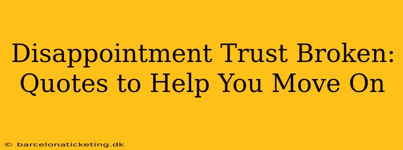 Disappointment Trust Broken: Quotes to Help You Move On