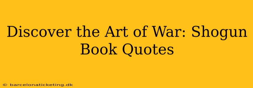 Discover the Art of War: Shogun Book Quotes