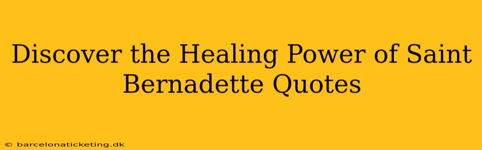 Discover the Healing Power of Saint Bernadette Quotes