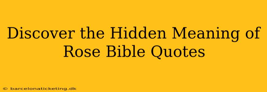 Discover the Hidden Meaning of Rose Bible Quotes
