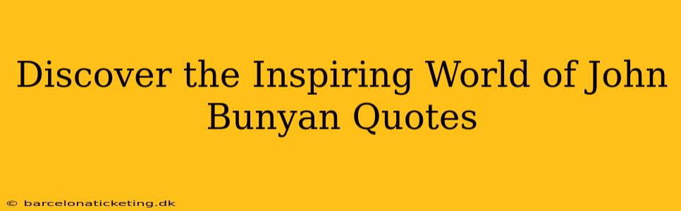 Discover the Inspiring World of John Bunyan Quotes