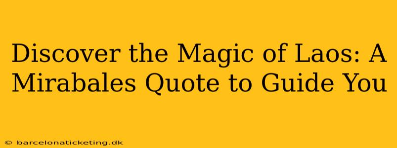Discover the Magic of Laos: A Mirabales Quote to Guide You