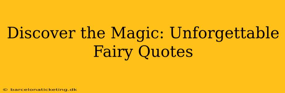 Discover the Magic: Unforgettable Fairy Quotes