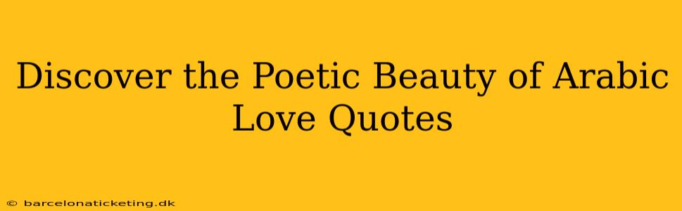 Discover the Poetic Beauty of Arabic Love Quotes