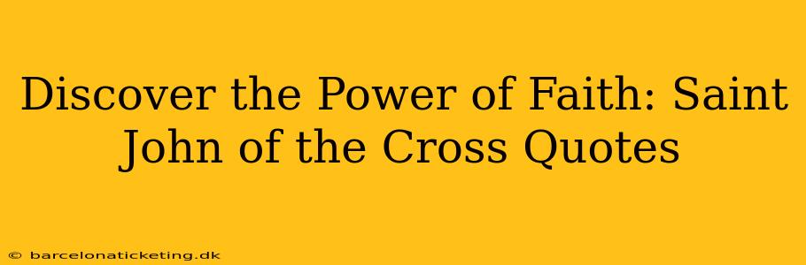 Discover the Power of Faith: Saint John of the Cross Quotes