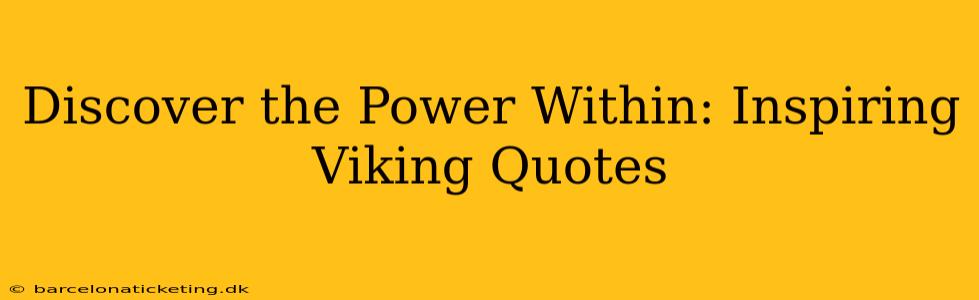 Discover the Power Within: Inspiring Viking Quotes