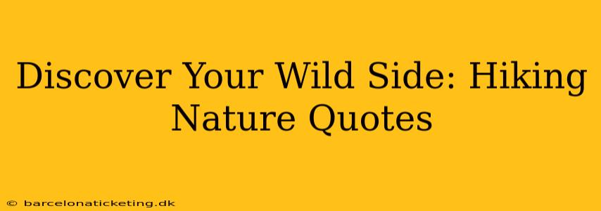 Discover Your Wild Side: Hiking Nature Quotes