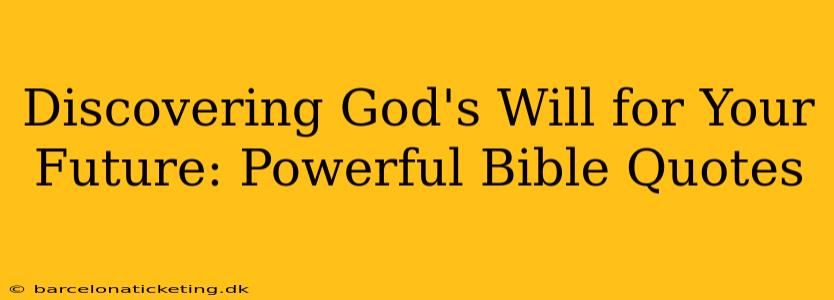 Discovering God's Will for Your Future: Powerful Bible Quotes