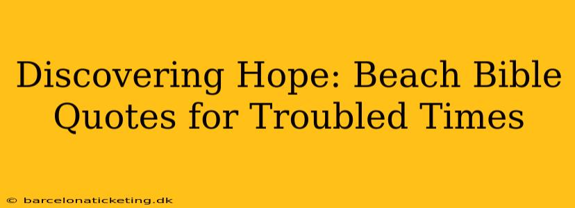 Discovering Hope: Beach Bible Quotes for Troubled Times