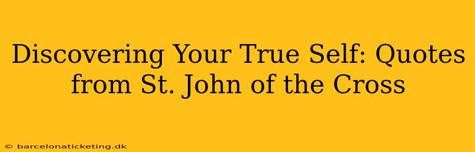 Discovering Your True Self: Quotes from St. John of the Cross