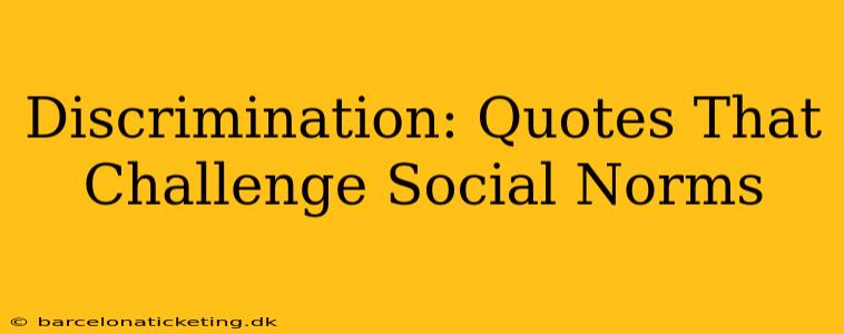 Discrimination: Quotes That Challenge Social Norms