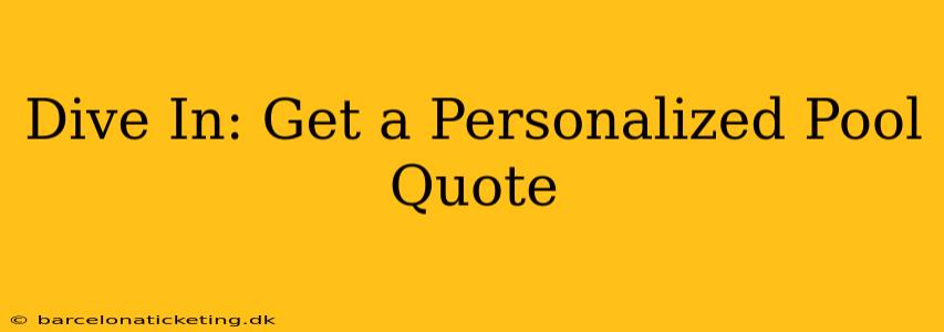 Dive In: Get a Personalized Pool Quote