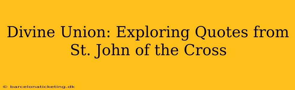 Divine Union: Exploring Quotes from St. John of the Cross