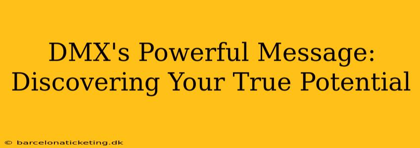 DMX's Powerful Message: Discovering Your True Potential