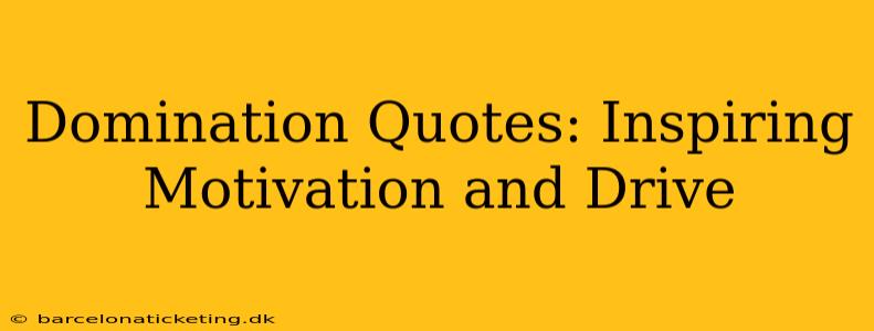 Domination Quotes: Inspiring Motivation and Drive