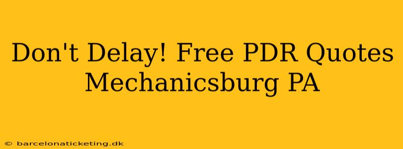 Don't Delay! Free PDR Quotes Mechanicsburg PA