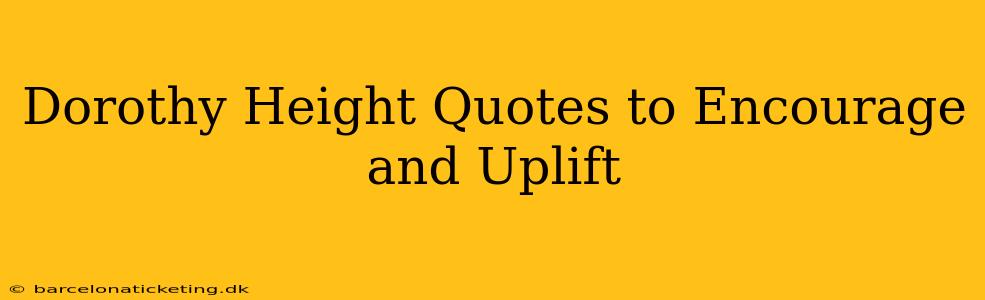 Dorothy Height Quotes to Encourage and Uplift