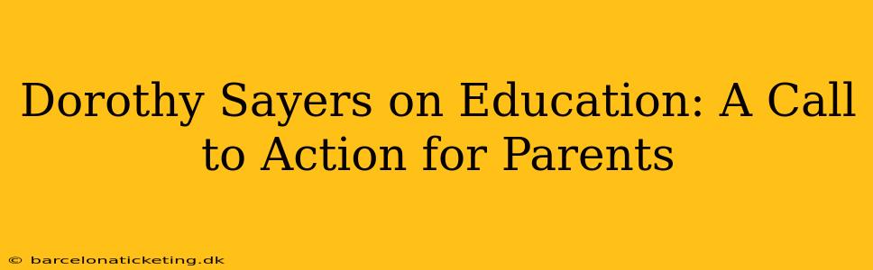Dorothy Sayers on Education: A Call to Action for Parents