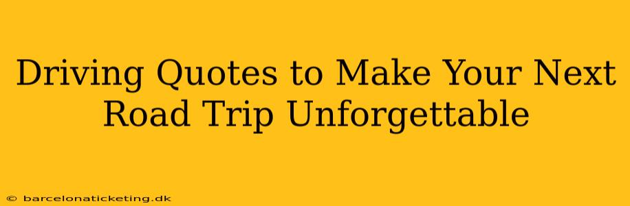 Driving Quotes to Make Your Next Road Trip Unforgettable